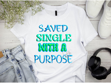 Load image into Gallery viewer, "Saved Single with a Purpose" Short sleeve sublimation / DTF shirts