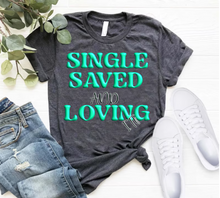 Load image into Gallery viewer, "Single Saved and Loving It" Short sleeve sublimation / DTF shirts