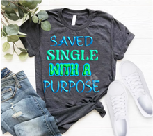 Load image into Gallery viewer, &quot;Saved Single with a Purpose&quot; Short sleeve sublimation / DTF shirts
