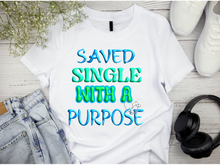 Load image into Gallery viewer, &quot;Saved Single with a Purpose&quot; Short sleeve sublimation / DTF shirts
