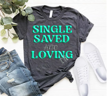 Load image into Gallery viewer, &quot;Single Saved and Loving It&quot; Short sleeve sublimation / DTF shirts
