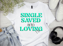 Load image into Gallery viewer, &quot;Single Saved and Loving It&quot; Short sleeve sublimation / DTF shirts
